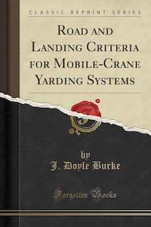 Road and Landing Criteria for Mobile-Crane Yarding Systems (Classic Reprint)
