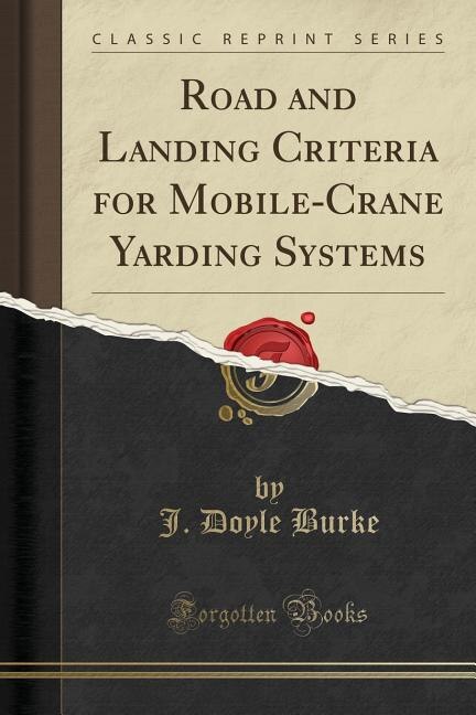 Road and Landing Criteria for Mobile-Crane Yarding Systems (Classic Reprint)