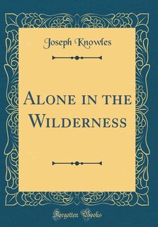 Alone in the Wilderness (Classic Reprint)