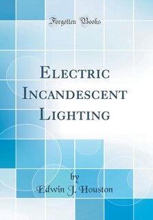 Couverture_Electric Incandescent Lighting (Classic Reprint)
