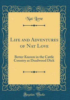 Front cover_Life and Adventures of Nat Love, Better Known in the Cattle Country as Deadwood Dick