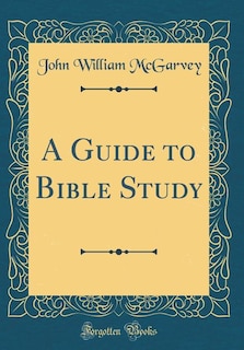 Couverture_A Guide to Bible Study (Classic Reprint)