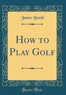 How to Play Golf (Classic Reprint)