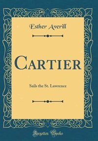 Front cover_Cartier Sails the St. Lawrence (Classic Reprint)