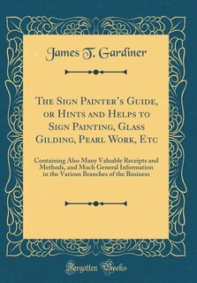 Front cover_The Sign Painter's Guide, or Hints and Helps to Sign Painting, Glass Gilding, Pearl Work, Etc