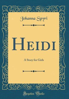 Heidi: A Story for Girls (Classic Reprint)