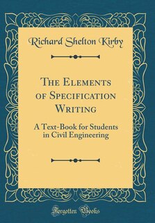 The Elements of Specification Writing: A Text-Book for Students in Civil Engineering (Classic Reprint)