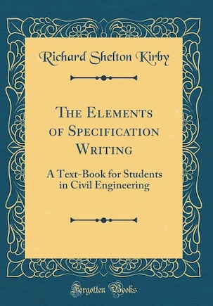 The Elements of Specification Writing: A Text-Book for Students in Civil Engineering (Classic Reprint)