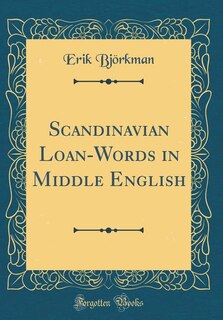 Scandinavian Loan-Words in Middle English (Classic Reprint)