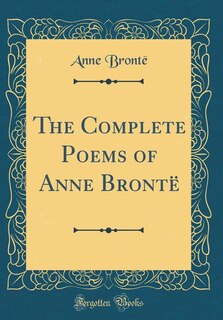 Front cover_The Complete Poems of Anne Brontë (Classic Reprint)