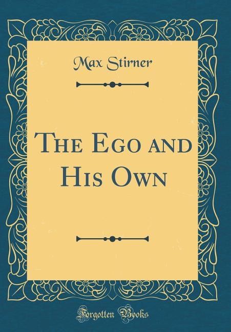 The Ego and His Own (Classic Reprint)