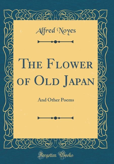 The Flower of Old Japan: And Other Poems (Classic Reprint)