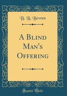 A Blind Man's Offering (Classic Reprint)