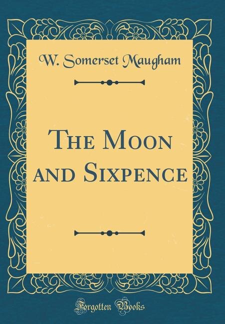 The Moon and Sixpence (Classic Reprint)
