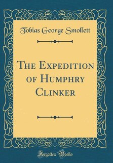 The Expedition of Humphry Clinker (Classic Reprint)