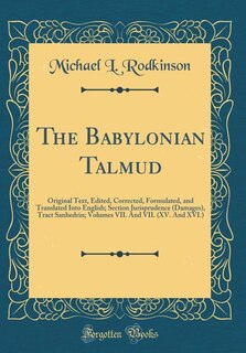 The Babylonian Talmud: Original Text, Edited, Corrected, Formulated, and Translated Into English; Section Jurisprudence (D