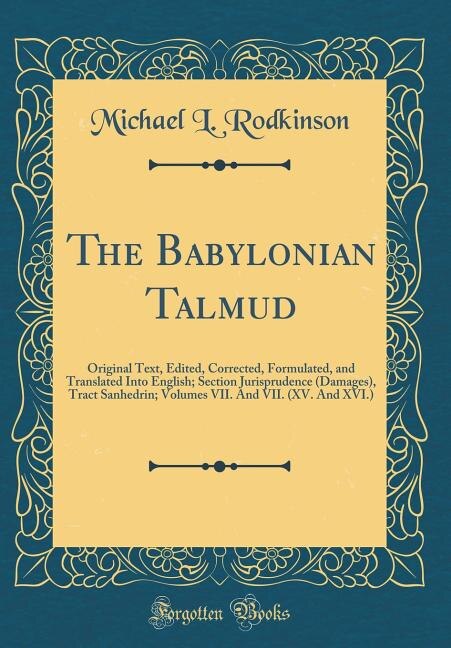 The Babylonian Talmud: Original Text, Edited, Corrected, Formulated, and Translated Into English; Section Jurisprudence (D