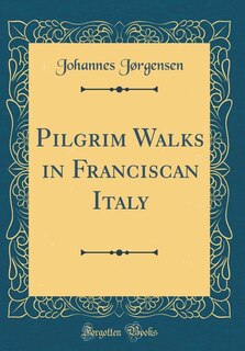 Front cover_Pilgrim Walks in Franciscan Italy (Classic Reprint)