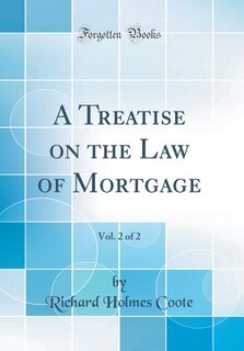 A Treatise on the Law of Mortgage, Vol. 2 of 2 (Classic Reprint)