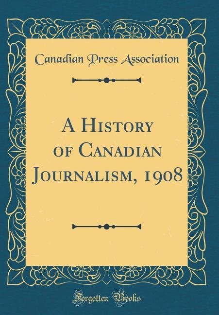 Couverture_A History of Canadian Journalism, 1908 (Classic Reprint)