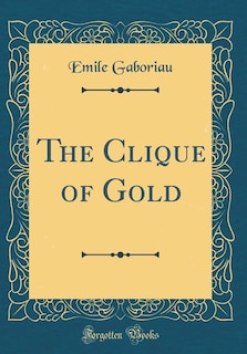 Couverture_The Clique of Gold (Classic Reprint)