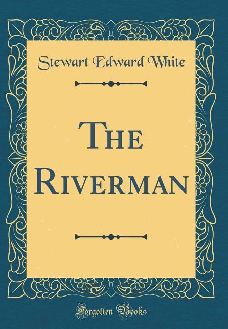 The Riverman (Classic Reprint)