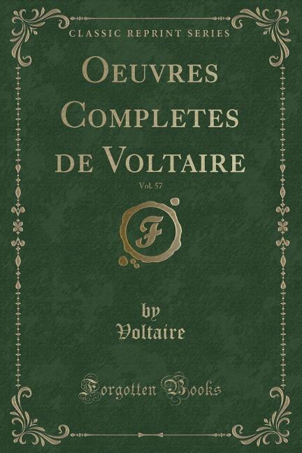 Oeuvres Completes de Voltaire, Vol. 57 (Classic Reprint)