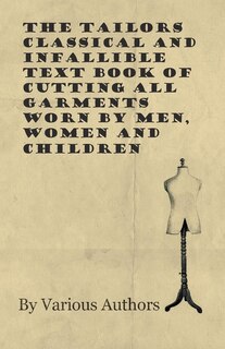 Couverture_The Tailors Classical and Infallible Text Book of Cutting all Garments Worn by Men, Women and Children