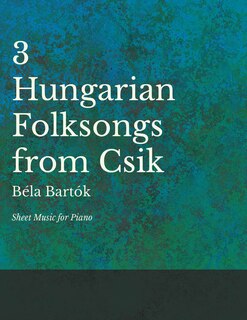 Couverture_Three Hungarian Folksongs from Csik - Sheet Music for Piano