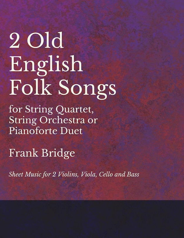Couverture_2 Old English Songs for String Quartet, String Orchestra or Pianoforte Duet - Sheet Music for 2 Violins, Viola, Cello and Bass