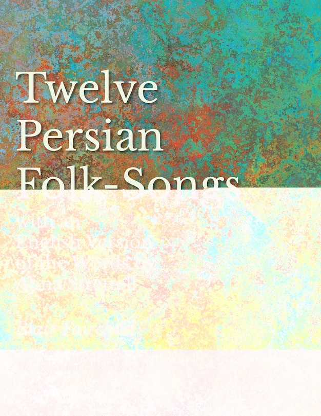 Couverture_12 Persian Folk-Songs with an English Version of the Words by Alma Strettell - Sheet Music for Voice and Piano