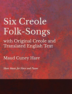Front cover_Six Creole Folk-Songs with Original Creole and Translated English Text - Sheet Music for Voice and Piano