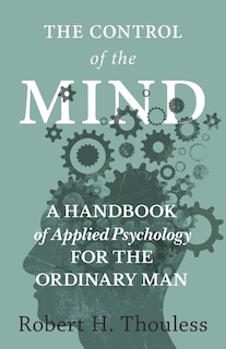 Front cover_The Control of the Mind - A Handbook of Applied Psychology for the Ordinary man