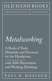 Front cover_Metalworking - A Book of Tools, Materials, and Processes for the Handyman, with 2,206 Illustrations and Working Drawings