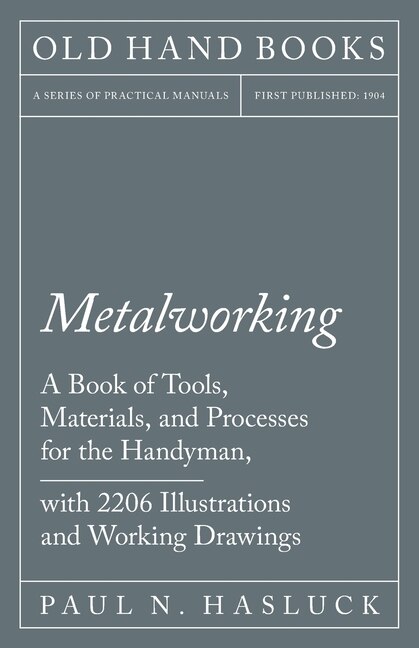 Front cover_Metalworking - A Book of Tools, Materials, and Processes for the Handyman, with 2,206 Illustrations and Working Drawings