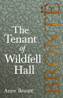 Couverture_The Tenant of Wildfell Hall; Including Introductory Essays by Virginia Woolf, Charlotte Brontë and Clement K. Shorter