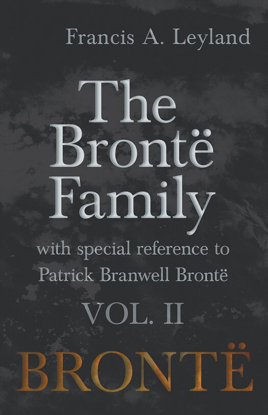 Front cover_The Brontë Family - With Special Reference to Patrick Branwell Brontë Vol. II
