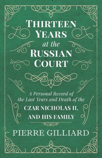 Couverture_Thirteen Years at the Russian Court - A Personal Record of the Last Years and Death of the Czar Nicholas II. and his Family