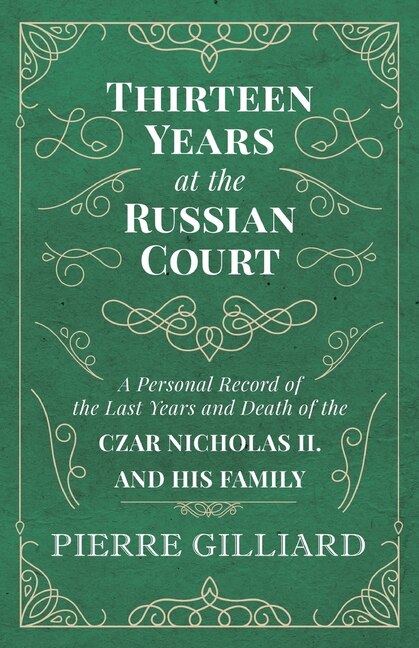 Couverture_Thirteen Years at the Russian Court - A Personal Record of the Last Years and Death of the Czar Nicholas II. and his Family