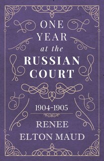 Front cover_One Year at the Russian Court: 1904-1905