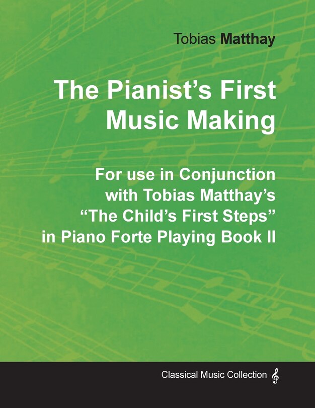 Front cover_The Pianist's First Music Making - For use in Conjunction with Tobias Matthay's The Child's First Steps in Piano Forte Playing - Book II