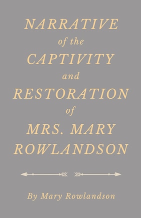 Narrative of the Captivity and Restoration of Mrs. Mary Rowlandson