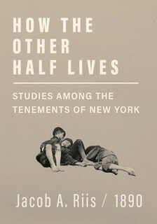 Front cover_How the Other Half Lives - Studies Among the Tenements of New York