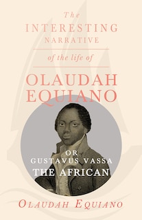 Couverture_The Interesting Narrative of the Life of Olaudah Equiano, Or Gustavus Vassa, The African.
