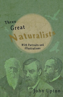 Front cover_Three Great Naturalists - With Portraits and Illustrations