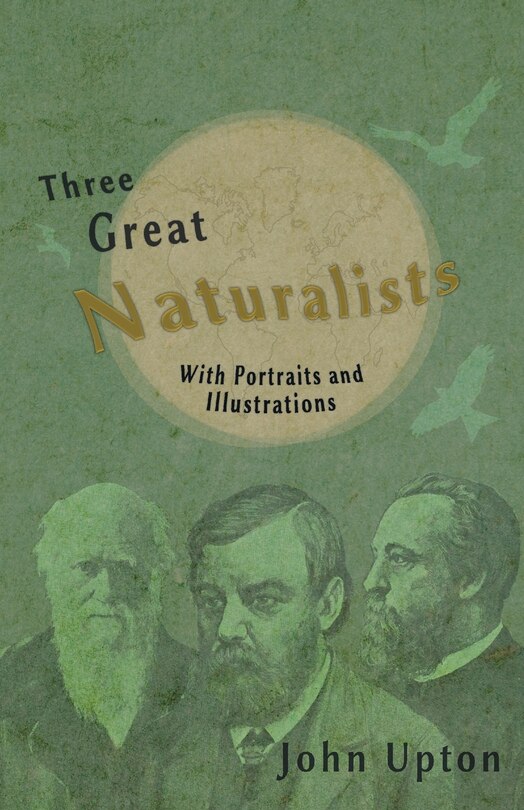 Front cover_Three Great Naturalists - With Portraits and Illustrations