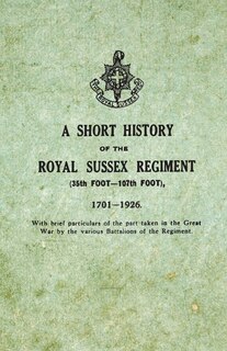 Front cover_A Short History on the Royal Sussex Regiment From 1701 to 1926 - 35th Foot-107th Foot - With Brief Particulars of the Part Taken in the Great War by the Various Battalions of the Regiment.