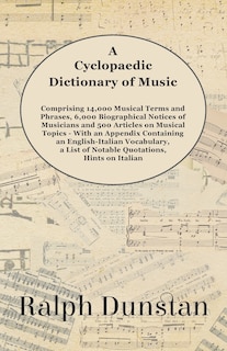 Front cover_A Cyclopaedic Dictionary of Music - Comprising 14,000 Musical Terms and Phrases, 6,000 Biographical Notices of Musicians and 500 Articles on Musical Topics - With an Appendix Containing an English-Italian Vocabulary, a List of Notable Quotations, Hints on