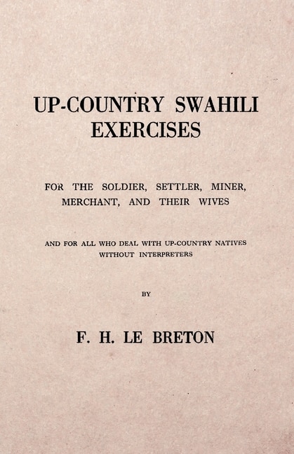 Front cover_Up-Country Swahili - For the Soldier, Settler, Miner, Merchant, and Their Wives - And for all who Deal with Up-Country Natives Without Interpreters