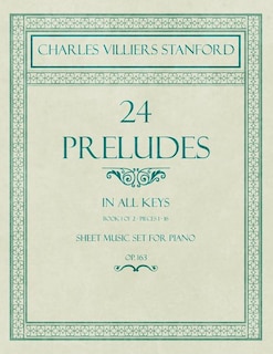 24 Preludes - In all Keys - Book 1 of 2 - Pieces 1-16 - Sheet Music set for Piano - Op. 163